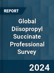 Global Diisopropyl Succinate Professional Survey Report