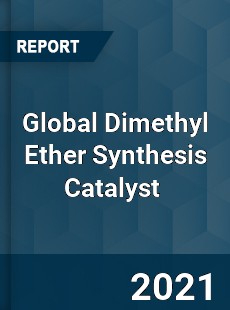 Global Dimethyl Ether Synthesis Catalyst Market