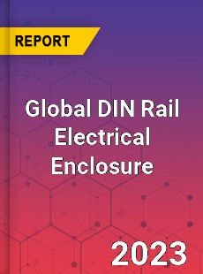 Global DIN Rail Electrical Enclosure Industry