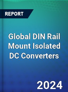 Global DIN Rail Mount Isolated DC Converters Industry