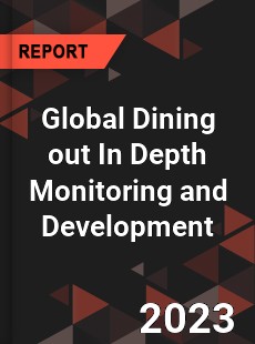 Global Dining out In Depth Monitoring and Development Analysis