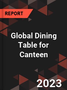 Global Dining Table for Canteen Industry