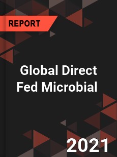 Global Direct Fed Microbial Market