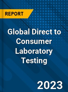 Global Direct to Consumer Laboratory Testing Industry