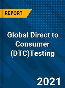 Global Direct to Consumer Testing Market