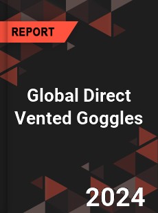 Global Direct Vented Goggles Industry