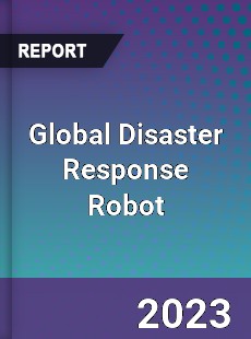 Global Disaster Response Robot Market