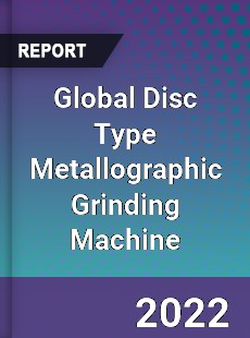 Global Disc Type Metallographic Grinding Machine Market