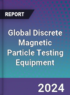 Global Discrete Magnetic Particle Testing Equipment Industry