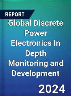 Global Discrete Power Electronics In Depth Monitoring and Development Analysis