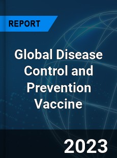 Global Disease Control and Prevention Vaccine Market
