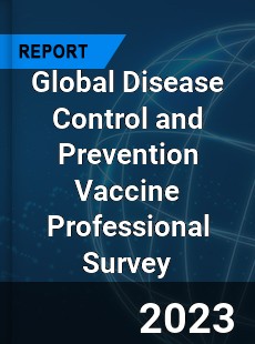 Global Disease Control and Prevention Vaccine Professional Survey Report