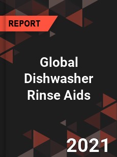 Global Dishwasher Rinse Aids Market