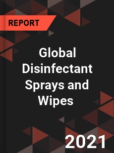 Global Disinfectant Sprays and Wipes Market