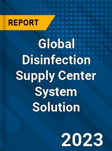 Global Disinfection Supply Center System Solution Industry