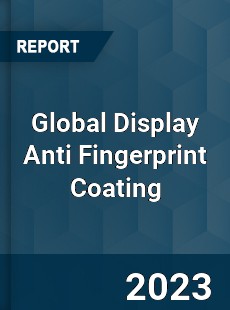 Global Display Anti Fingerprint Coating Industry