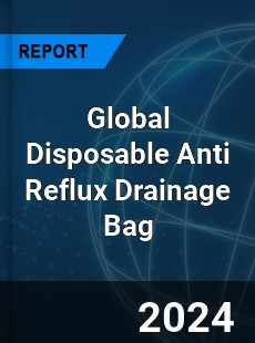 Global Disposable Anti Reflux Drainage Bag Industry