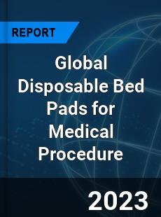 Global Disposable Bed Pads for Medical Procedure Industry