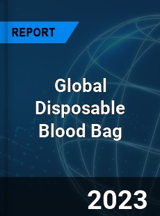 Global Disposable Blood Bag Market