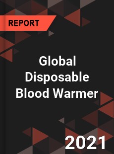 Global Disposable Blood Warmer Market