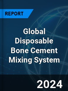 Global Disposable Bone Cement Mixing System Industry