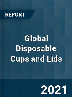 Global Disposable Cups and Lids Market