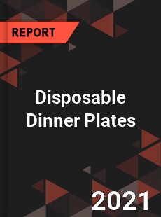 Global Disposable Dinner Plates Professional Survey Report