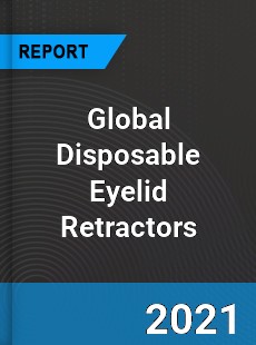 Global Disposable Eyelid Retractors Industry