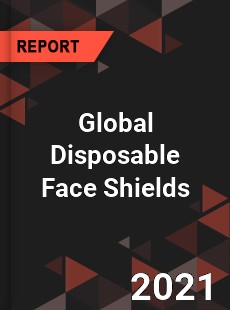 Global Disposable Face Shields Market