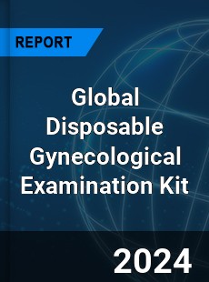 Global Disposable Gynecological Examination Kit Industry