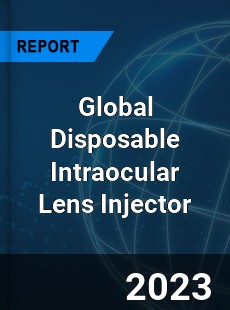 Global Disposable Intraocular Lens Injector Industry