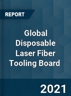 Global Disposable Laser Fiber Tooling Board Market