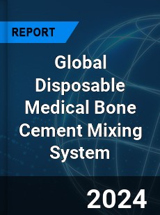 Global Disposable Medical Bone Cement Mixing System Industry