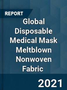 Global Disposable Medical Mask Meltblown Nonwoven Fabric Market