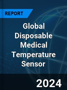 Global Disposable Medical Temperature Sensor Industry