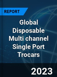 Global Disposable Multi channel Single Port Trocars Industry