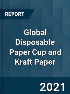 Global Disposable Paper Cup and Kraft Paper Market