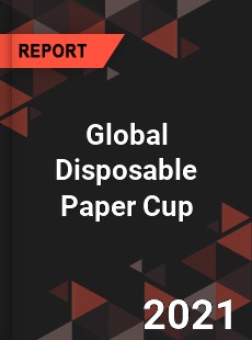 Global Disposable Paper Cup Market