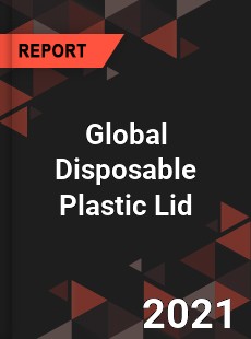 Global Disposable Plastic Lid Industry