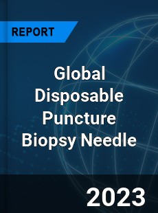 Global Disposable Puncture Biopsy Needle Industry