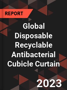 Global Disposable Recyclable Antibacterial Cubicle Curtain Industry