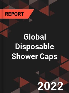 Global Disposable Shower Caps Market