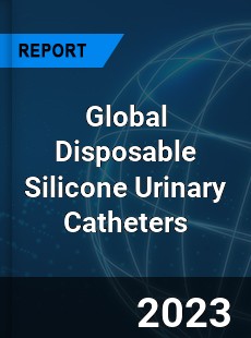 Global Disposable Silicone Urinary Catheters Industry