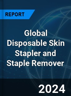 Global Disposable Skin Stapler and Staple Remover Industry