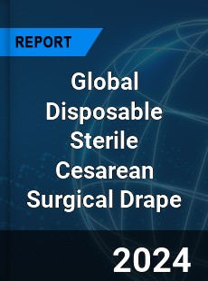 Global Disposable Sterile Cesarean Surgical Drape Industry