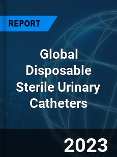 Global Disposable Sterile Urinary Catheters Industry