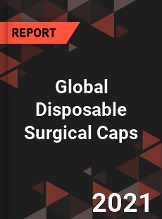 Global Disposable Surgical Caps Market