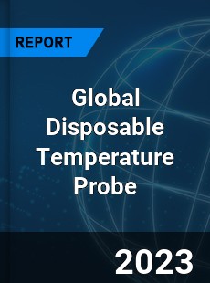 Global Disposable Temperature Probe Industry