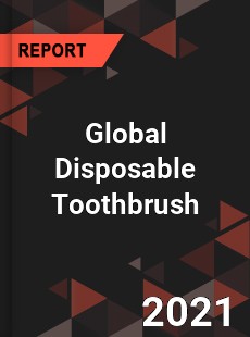 Global Disposable Toothbrush Market