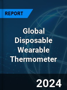 Global Disposable Wearable Thermometer Industry